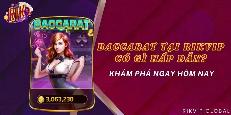 Baccarat tại Rikvip có gì hấp dẫn? Khám phá ngay hôm nay