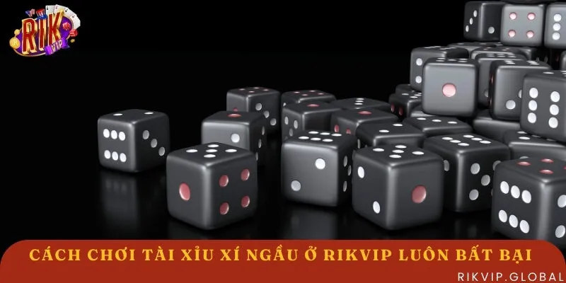 Cách chơi Tài Xỉu Xí Ngầu ở Rikvip thắng lớn